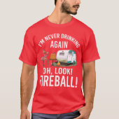 Im Never Drinking Again Oh Look Fireball Funny fri Tシャツ (正面)