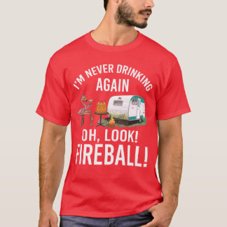 Im Never Drinking Again Oh Look Fireball Funny fri Tシャツ