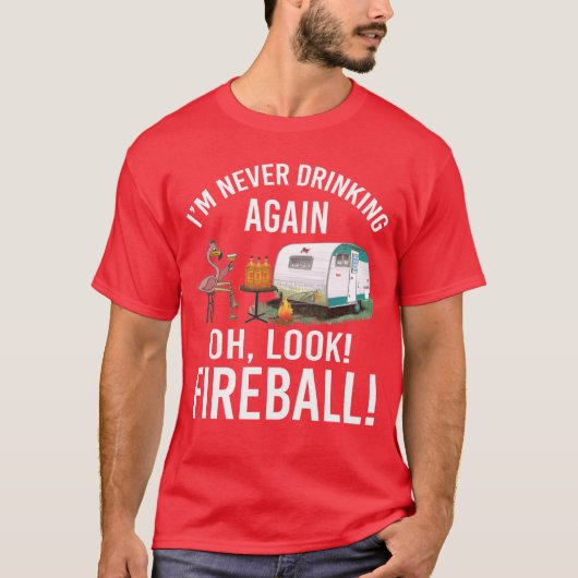 Im Never Drinking Again Oh Look Fireball Funny fri Tシャツ (正面)