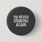 I'm Never Drinking Again Shirt Funny Men Women Dri 缶バッジ (正面)