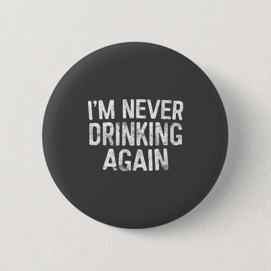 I'm Never Drinking Again Shirt Funny Men Women Dri 缶バッジ (正面)