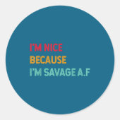 I'm Nice Because I'm Savage Af Funny Quote  ラウンドシール (正面)