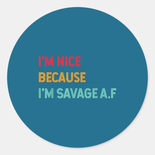 I'm Nice Because I'm Savage Af Funny Quote  ラウンドシール (正面)