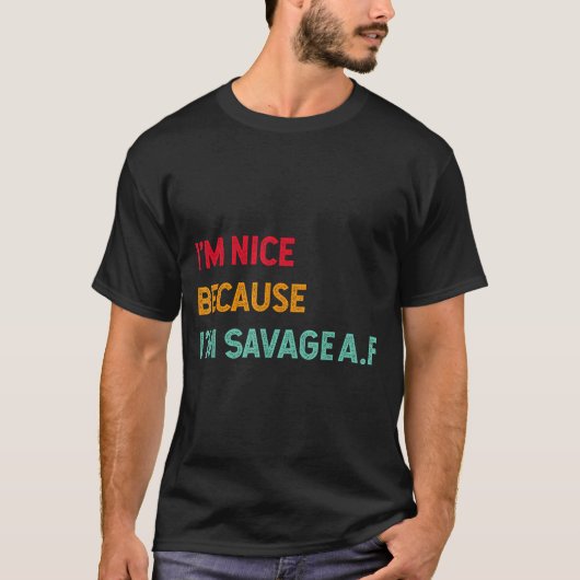 I'm Nice Because I'm Savage Af Funny Quote  Tシャツ (正面)