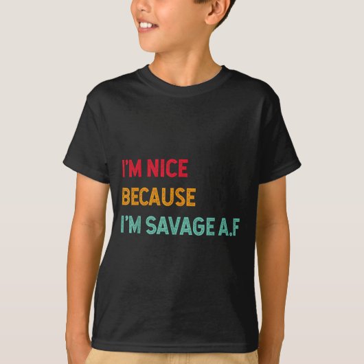 I'm Nice Because I'm Savage Af Funny Quote  Tシャツ (正面)
