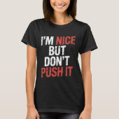I'm Nice But Don't Push It Sassy Attitude Personal Tシャツ (正面)