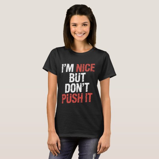 I'm Nice But Don't Push It Sassy Attitude Personal Tシャツ (正面フル)