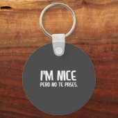 I'm Nice Pero No Te Pases Funny Spanish Latinos Sa キーホルダー (正面)