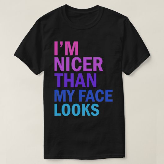 I'm Nicer Than My Face Looks Funny Saying Tシャツ (デザイン正面)