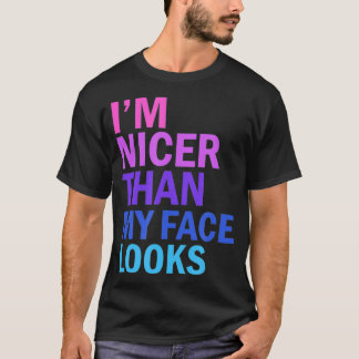 I'm Nicer Than My Face Looks Funny Saying  Tシャツ