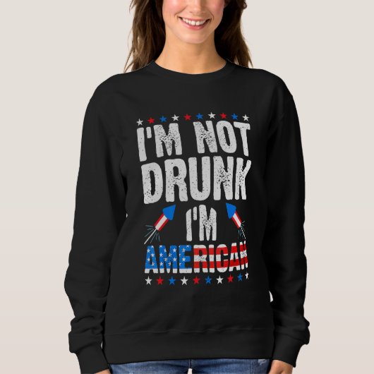 Im Not 飲 Im American Alcool Booze 7月4日 スウェットシャツ (正面)