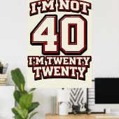 I'm Not 40 I'm Twenty Twenty ポスター (ホームオフィス)