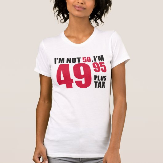 Im Not 50 Im 49.95プラス税 Tシャツ (正面)