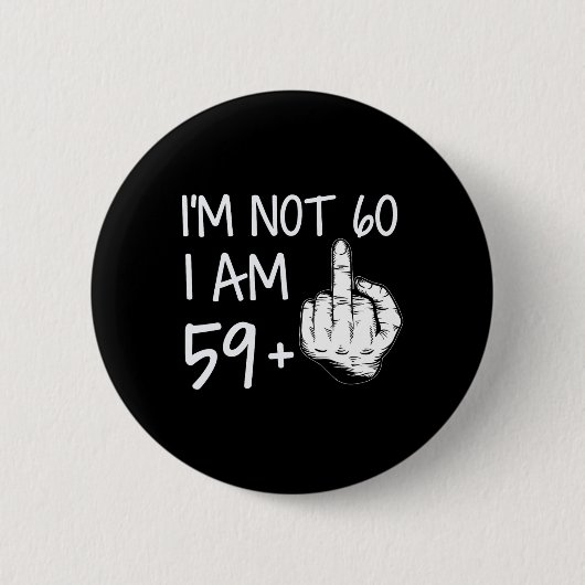 Im Not 60 I Am 59 Plus 1中指T型男脂肪 缶バッジ (正面)
