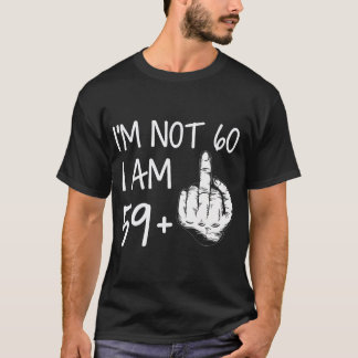 Im Not 60 I Am 59 Plus 1中指T型男脂肪 Tシャツ