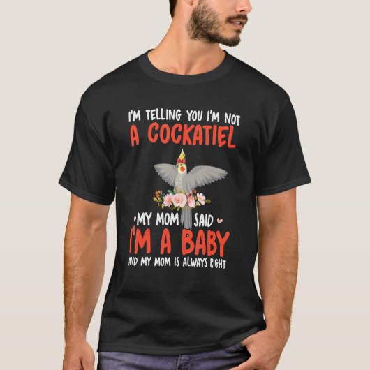 I'm Not A Cockatiel Mom Said I'm A Baby Cute Bird Tシャツ (正面)