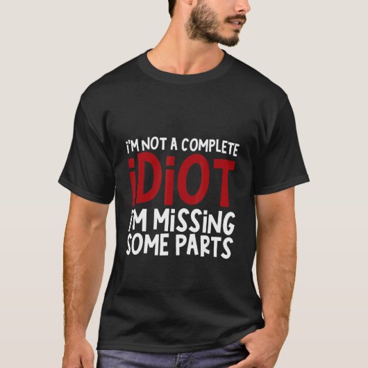 I'm Not A Complete Idiot I'm Missing Some Parts Tシャツ (正面)