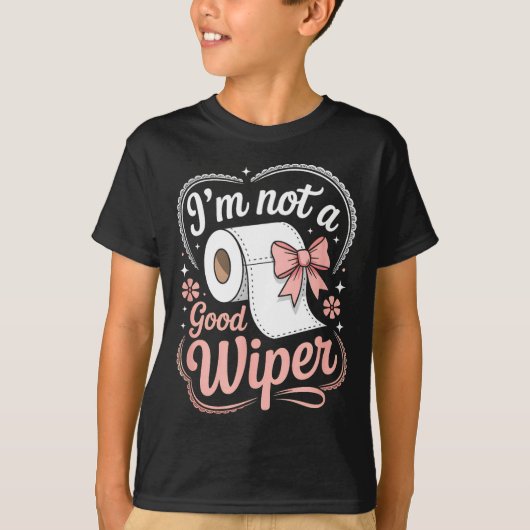 I'm Not A Good Wiper Funny Adult Humor New Dad Mom Tシャツ (正面)