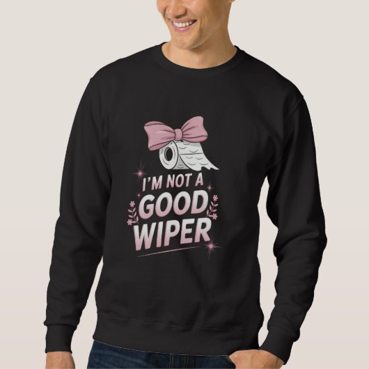 Im Not a Good Wiper Inappropriate Funny Humor Emba スウェットシャツ (正面)
