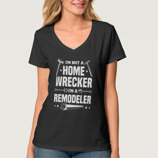 I'm Not A Homewrecker I'm A Remodeler Home Improve Tシャツ (正面)