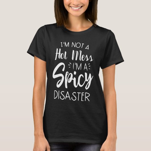I'm Not A Hot Mess I'm A Spicy Disaster Hot Spicy Tシャツ (正面)
