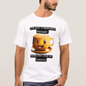 I'm not a morning person until I've had my coffee Tシャツ (正面)