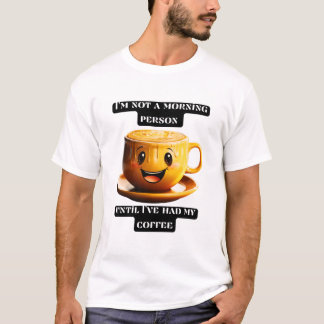 I'm not a morning person until I've had my coffee Tシャツ