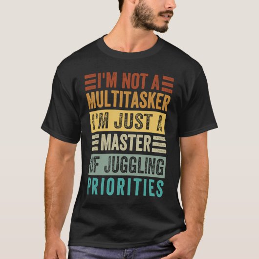I'm Not A Multitasker  Master Of Juggling Prioriti Tシャツ (正面)