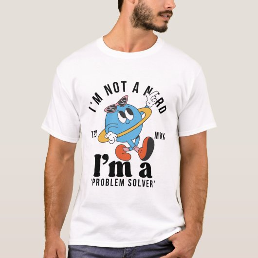 I'm not a nerd, I'm a problem solver Tシャツ (正面)