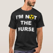 Im Not A Nurse Funny Radiology Xray Tech Technicia Tシャツ (正面)