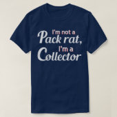 Im Not A Pack Rat Im A Collector Funny Graphic  Tシャツ (デザイン正面)
