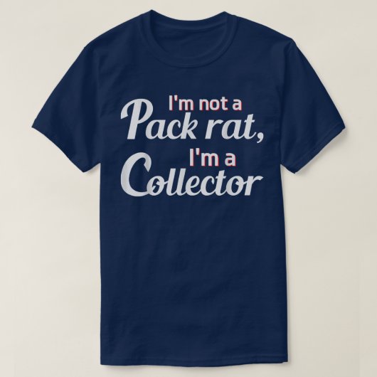 Im Not A Pack Rat Im A Collector Funny Graphic  Tシャツ (デザイン正面)