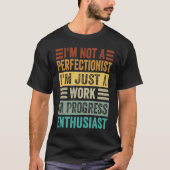 I'm Not A Perfectionist I'm Just A Work In Progres Tシャツ (正面)