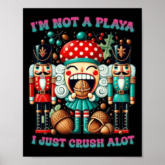 I'm Not A Playa I Just Crush Alot Nutcracker Chris ポスター (正面)