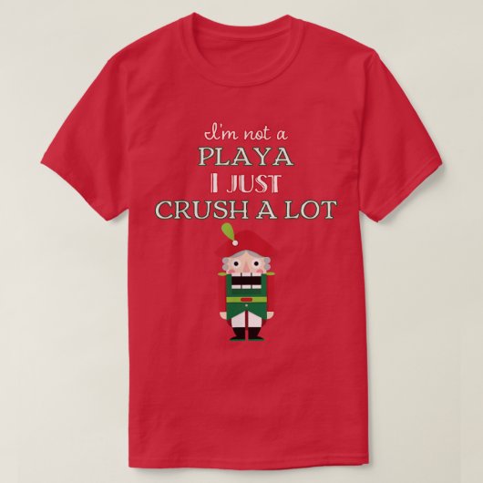 I'm Not A Player I Just Crush Alot Nutcracker Funn Tシャツ (デザイン正面)