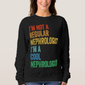 I'm Not A Regular Nephrologist I'm A Cool Nephrolo スウェットシャツ (正面)
