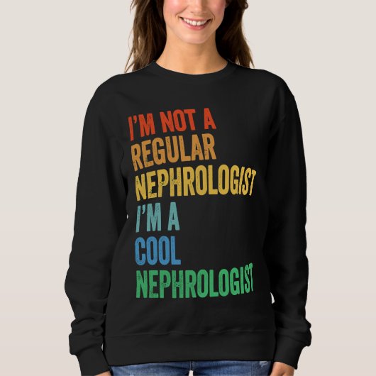 I'm Not A Regular Nephrologist I'm A Cool Nephrolo スウェットシャツ (正面)