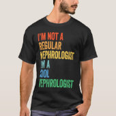 I'm Not A Regular Nephrologist I'm A Cool Nephrolo Tシャツ (正面)