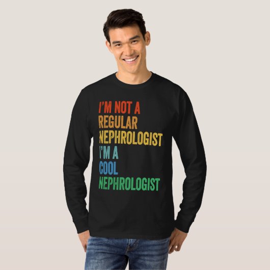 I'm Not A Regular Nephrologist I'm A Cool Nephrolo Tシャツ (正面フル)