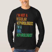 I'm Not A Regular Nephrologist I'm A Cool Nephrolo Tシャツ (正面)