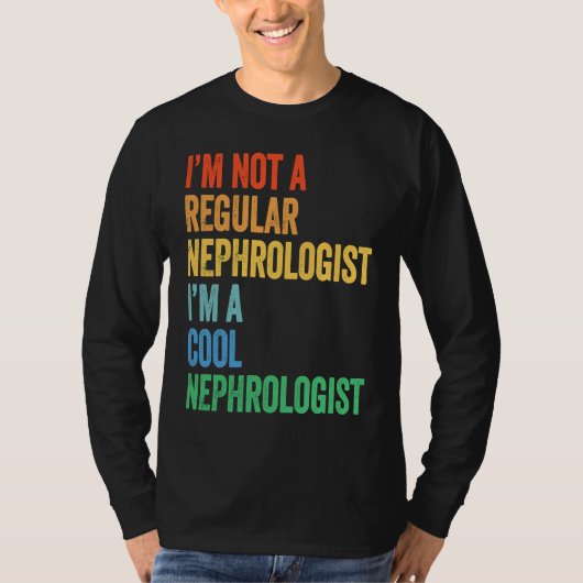 I'm Not A Regular Nephrologist I'm A Cool Nephrolo Tシャツ (正面)