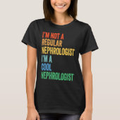I'm Not A Regular Nephrologist I'm A Cool Nephrolo Tシャツ (正面)