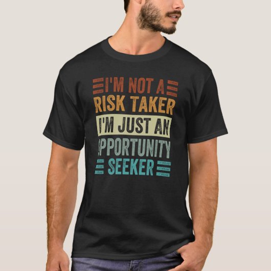I'm Not A Risk Taker I'm Just An Opportunity Seeke Tシャツ (正面)