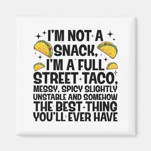 I'm Not A Snack I'm A Full Street Taco Funny Quote マグネット (正面)