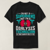 I'm Not a Superhero but a Dialysis Tech  Nephrolog Tシャツ (デザイン正面)
