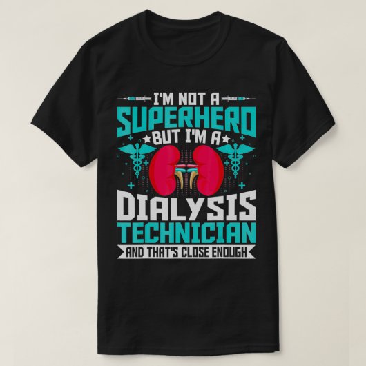 I'm Not a Superhero but a Dialysis Tech Nephrolog Tシャツ (デザイン正面)