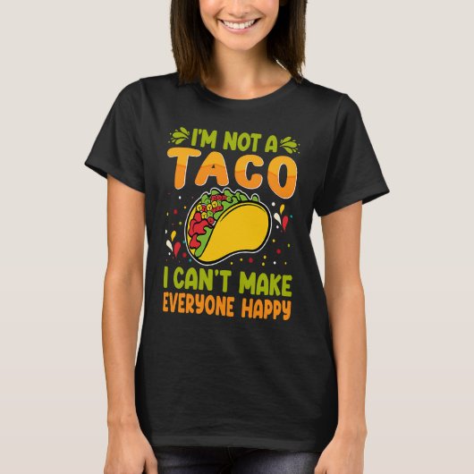 I'm Not A Taco  I Can't Make Everyone Happy Tシャツ (正面)
