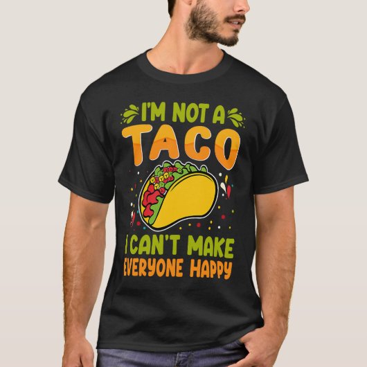 I'm Not A Taco  I Can't Make Everyone Happy Tシャツ (正面)