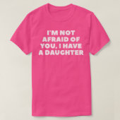 I'm Not Afraid Of You, I Have A Daughter  Tシャツ (デザイン正面)