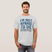 I'M NOT AFRAID TO DIE FUNNY QUOTE T-Shirt Tシャツ (正面フル)